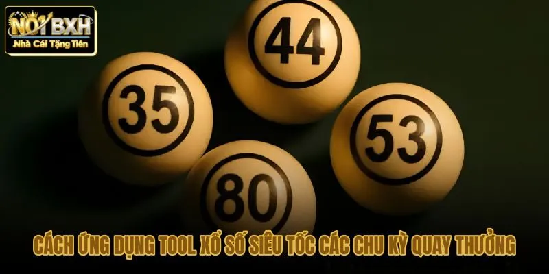 cach-ung-dung-tool-xo-so-sieu-toc-cac-chu-ky-quay-thuong