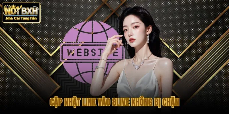 cap-nhat-link-vao-8live-khong-bi-chan
