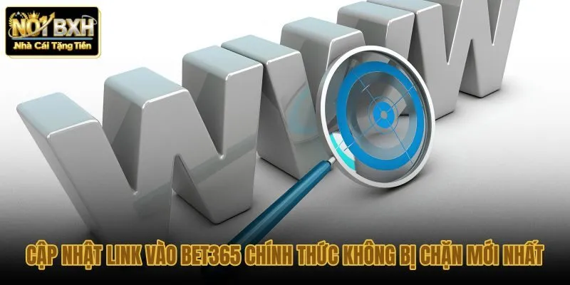 cap-nhat-link-vao-bet365-chinh-thuc-khong-bi-chan-moi-nhat