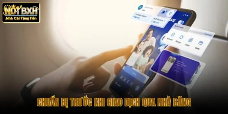 Điều kiện giao dịch nhà băng và thông tin cần đối chiếu