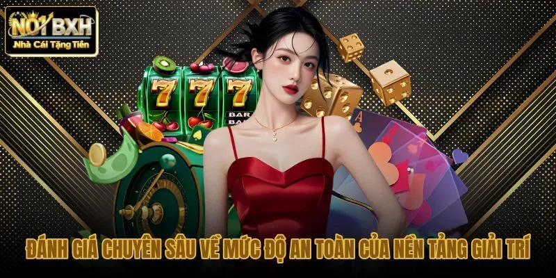 danh-gia-chuyen-sau-ve-muc-do-an-toan-cua-nen-tang-giai-tri