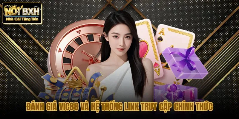 danh-gia-vic88-va-he-thong-link-truy-cap-chinh-thuc