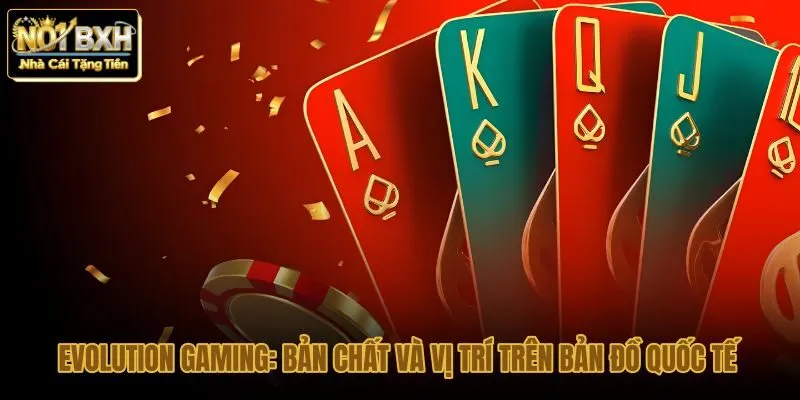 evolution-gaming-ban-chat-va-vi-tri-tren-ban-do-quoc-te