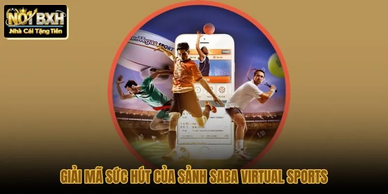 giai-ma-suc-hut-cua-sanh-saba-virtual-sports