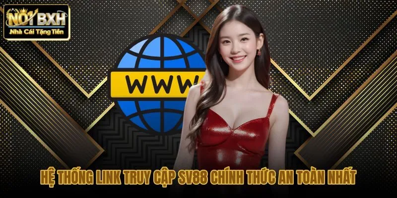 he-thong-link-truy-cap-sv88-chinh-thuc-an-toan-nhat