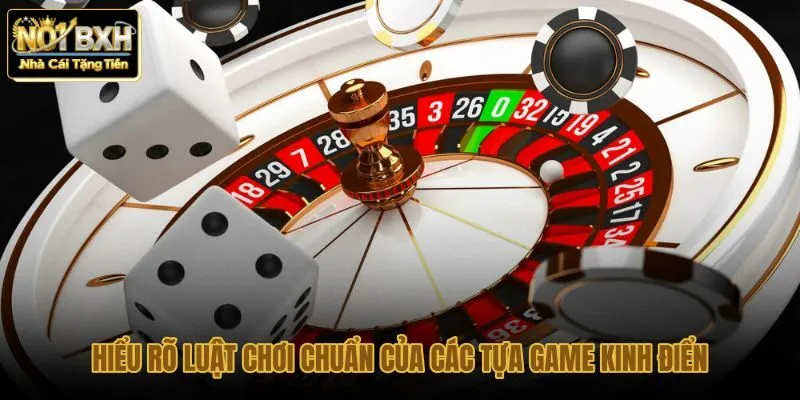 hieu-ro-luat-choi-chuan-cua-cac-tua-game-kinh-dien