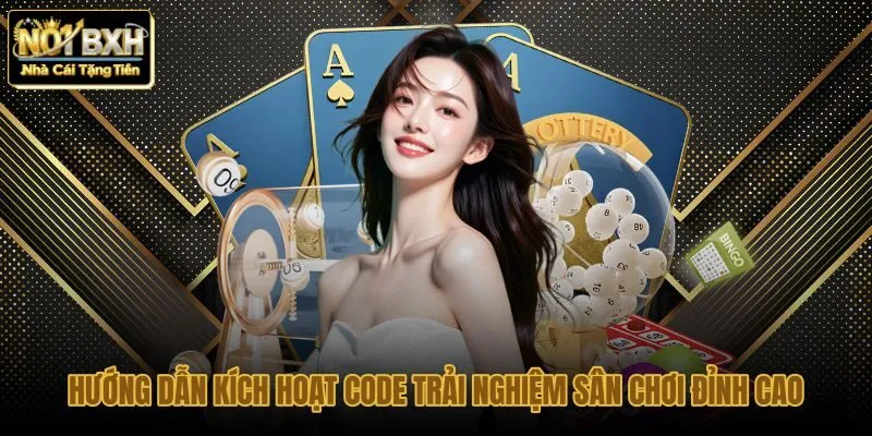 huong-dan-kich-hoat-code-trai-nghiem-san-choi-dinh-cao