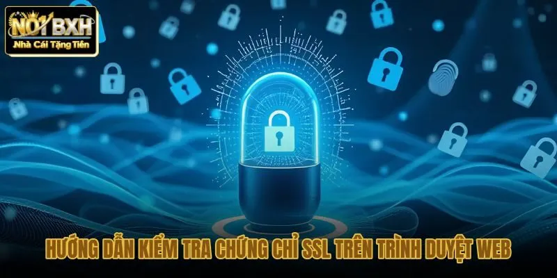 huong-dan-kiem-tra-chung-chi-ssl-tren-trinh-duyet-web