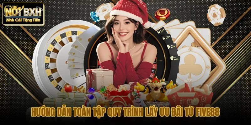 huong-dan-toan-tap-quy-trinh-lay-uu-dai-tu-five88