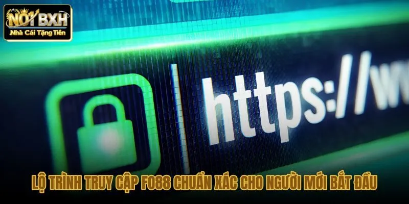 lo-trinh-truy-cap-fo88-chuan-xac-cho-nguoi-moi-bat-dau