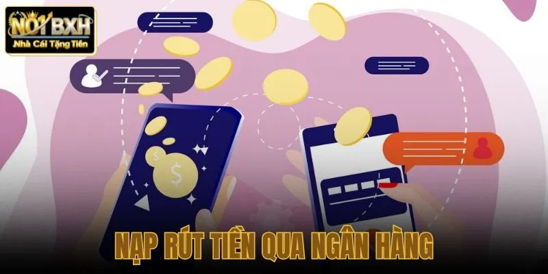 Nạp rút tiền qua ngân hàng