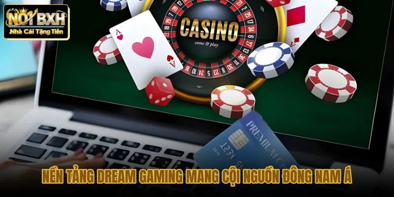 nen-tang-dream-gaming-mang-coi-nguon-dong-nam-a nen-tang-dream-gaming-mang-coi-nguon-dong-nam-a