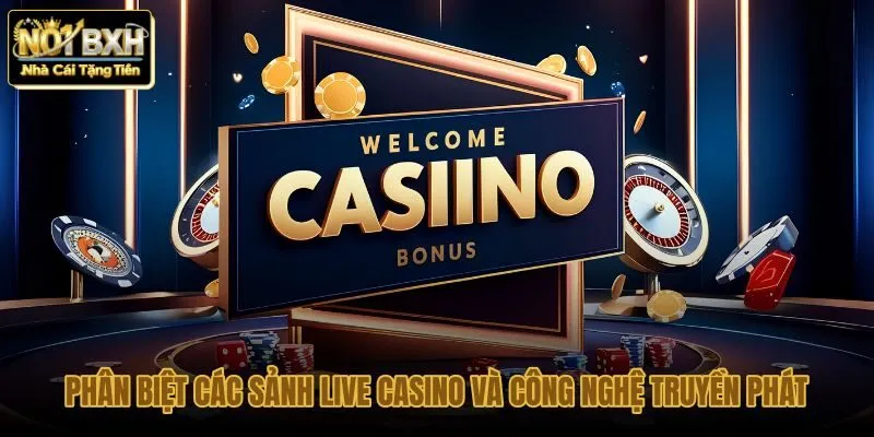 phan-biet-cac-sanh-live-casino-va-cong-nghe-truyen-phat