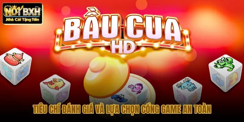 tieu-chi-danh-gia-va-lua-chon-cong-game-an-toan tieu-chi-danh-gia-va-lua-chon-cong-game-an-toan