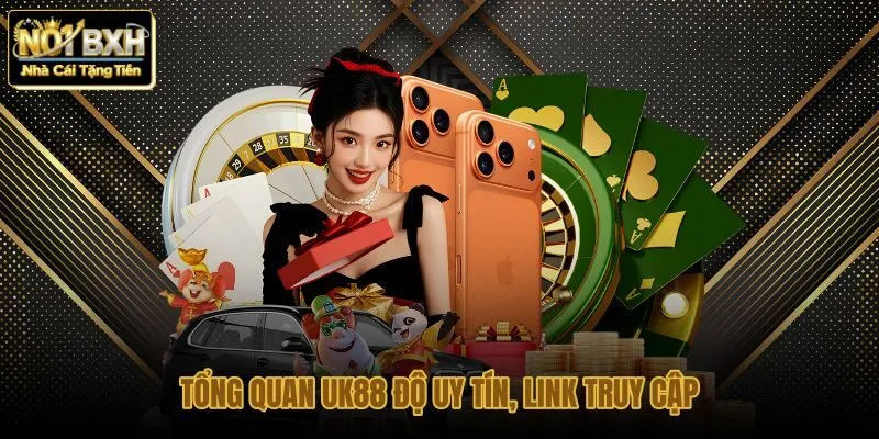 Tổng quan UK88 cùng trải nghiệm nền tảng thực tế