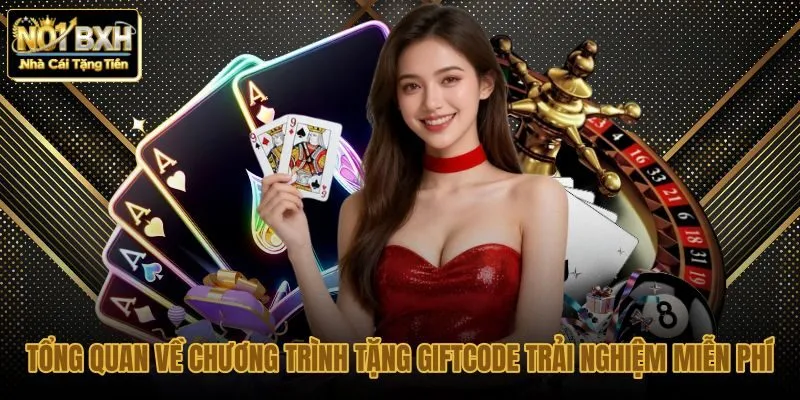 tong-quan-ve-chuong-trinh-tang-giftcode-trai-nghiem-mien-phi