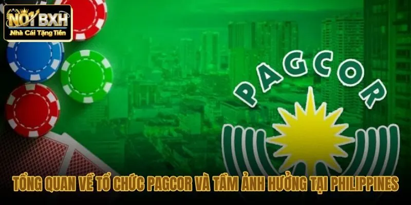 tong-quan-ve-to-chuc-pagcor-va-tam-anh-huong-tai-philippines
