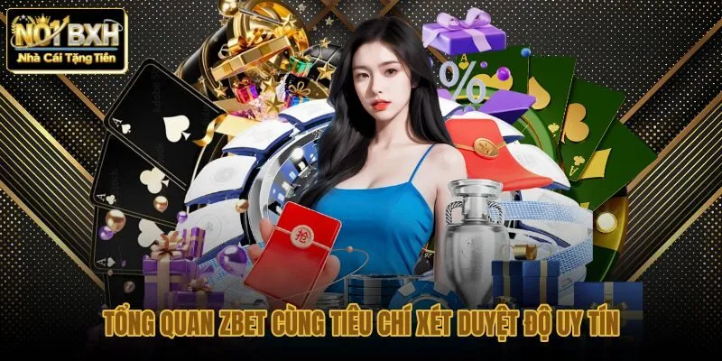 tong-quan-zbet-cung-tieu-chi-xet-duyet-do-uy-tin
