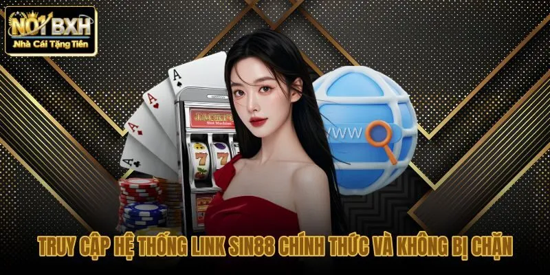 truy-cap-he-thong-link-sin88-chinh-thuc-va-khong-bi-chan