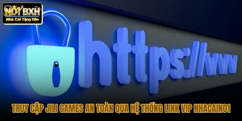 truy-cap-jili-games-an-toan-qua-he-thong-link-vip-nhacaino1